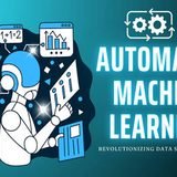 Automated Machine Learning (AutoML): Optimizing Model Selection and Hyperparameter Tuning